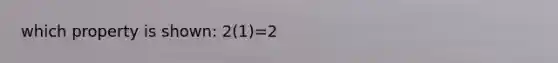 which property is shown: 2(1)=2