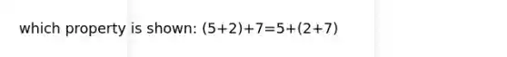 which property is shown: (5+2)+7=5+(2+7)