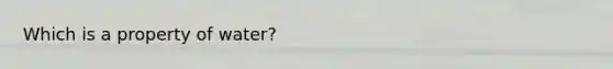 Which is a property of water?