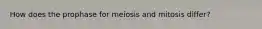 How does the prophase for meiosis and mitosis differ?