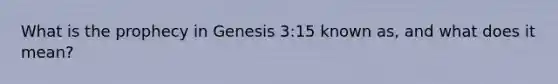 What is the prophecy in Genesis 3:15 known as, and what does it mean?