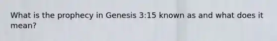 What is the prophecy in Genesis 3:15 known as and what does it mean?