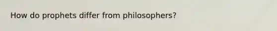 How do prophets differ from philosophers?