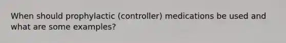 When should prophylactic (controller) medications be used and what are some examples?