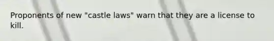 Proponents of new "castle laws" warn that they are a license to kill.