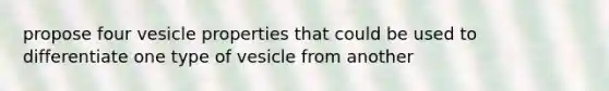 propose four vesicle properties that could be used to differentiate one type of vesicle from another