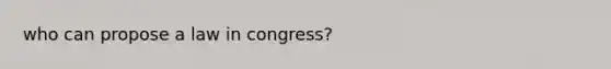 who can propose a law in congress?