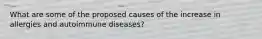 What are some of the proposed causes of the increase in allergies and autoimmune diseases?