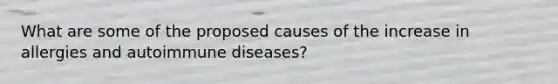 What are some of the proposed causes of the increase in allergies and autoimmune diseases?