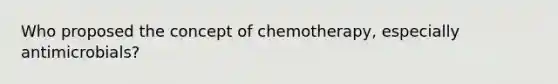 Who proposed the concept of chemotherapy, especially antimicrobials?