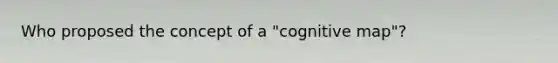 Who proposed the concept of a "cognitive map"?