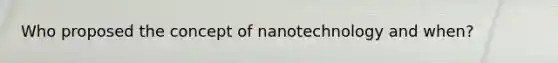 Who proposed the concept of nanotechnology and when?