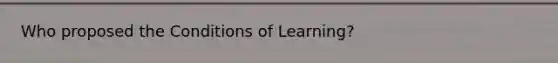 Who proposed the Conditions of Learning?