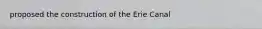 proposed the construction of the Erie Canal