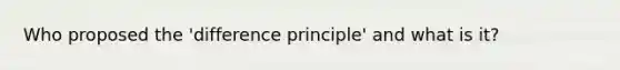 Who proposed the 'difference principle' and what is it?