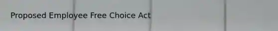 Proposed Employee Free Choice Act