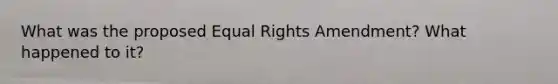 What was the proposed Equal Rights Amendment? What happened to it?