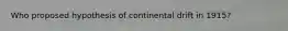 Who proposed hypothesis of continental drift in 1915?