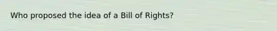 Who proposed the idea of a Bill of Rights?