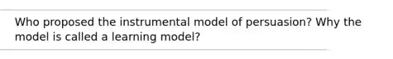 Who proposed the instrumental model of persuasion? Why the model is called a learning model?