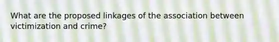 What are the proposed linkages of the association between victimization and crime?