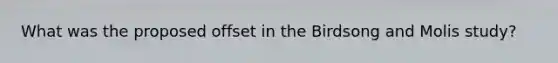 What was the proposed offset in the Birdsong and Molis study?