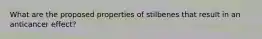 What are the proposed properties of stilbenes that result in an anticancer effect?