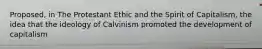 Proposed, in The Protestant Ethic and the Spirit of Capitalism, the idea that the ideology of Calvinism promoted the development of capitalism