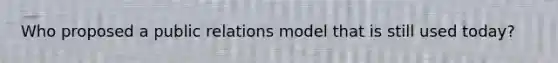 Who proposed a public relations model that is still used today?