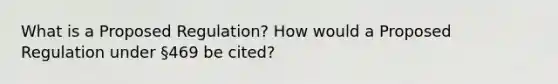 What is a Proposed Regulation? How would a Proposed Regulation under §469 be cited?