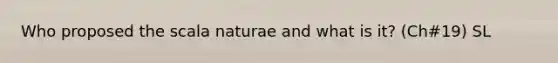 Who proposed the scala naturae and what is it? (Ch#19) SL