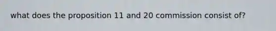 what does the proposition 11 and 20 commission consist of?