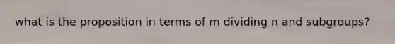 what is the proposition in terms of m dividing n and subgroups?