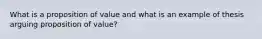 What is a proposition of value and what is an example of thesis arguing proposition of value?