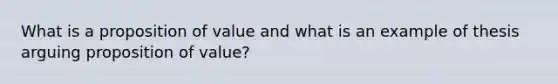 What is a proposition of value and what is an example of thesis arguing proposition of value?