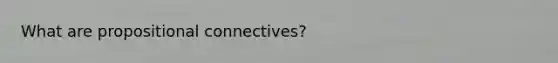 What are propositional connectives?