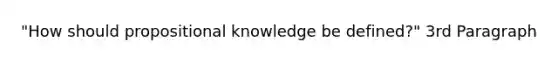 "How should propositional knowledge be defined?" 3rd Paragraph