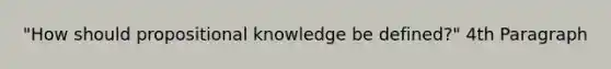 "How should propositional knowledge be defined?" 4th Paragraph