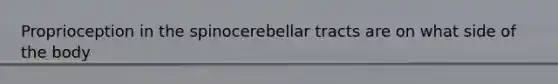Proprioception in the spinocerebellar tracts are on what side of the body