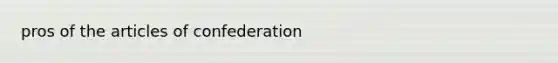 pros of the articles of confederation