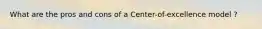 What are the pros and cons of a Center-of-excellence model ?