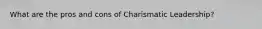 What are the pros and cons of Charismatic Leadership?