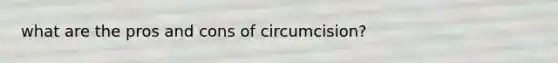 what are the pros and cons of circumcision?