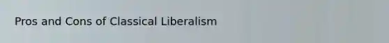 Pros and Cons of Classical Liberalism