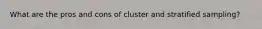 What are the pros and cons of cluster and stratified sampling?