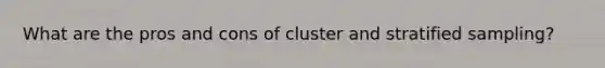 What are the pros and cons of cluster and stratified sampling?