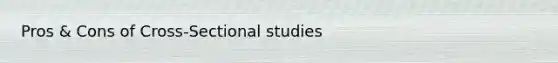 Pros & Cons of Cross-Sectional studies