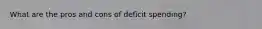 What are the pros and cons of deficit spending?