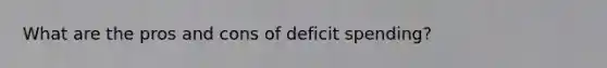 What are the pros and cons of deficit spending?