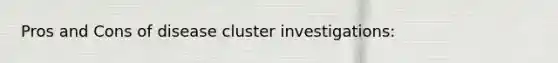 Pros and Cons of disease cluster investigations: